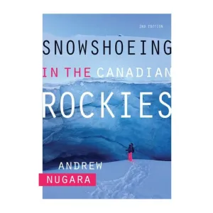 Snowshoeing in the Canadian Rockies - 2nd Edition